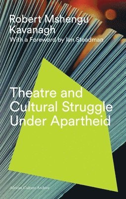 Theatre and Cultural Struggle under Apartheid