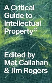 bokomslag A Critical Guide to Intellectual Property