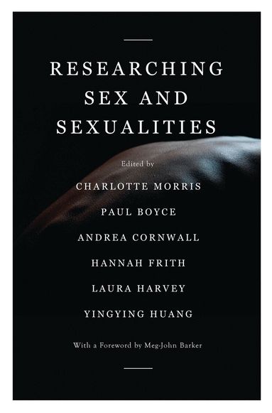 Charlotte Morris, Paul Boyce, Andrea Cornwall, Hannah Frith, Laura Harvey, Yingying Huang - Researching Sex and Sexualities, Inbunden
