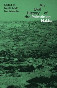 bokomslag An Oral History of the Palestinian Nakba