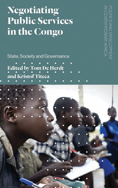 Tom De Herdt, Kristof Titeca - Negotiating Public Services in the Congo, Häftad