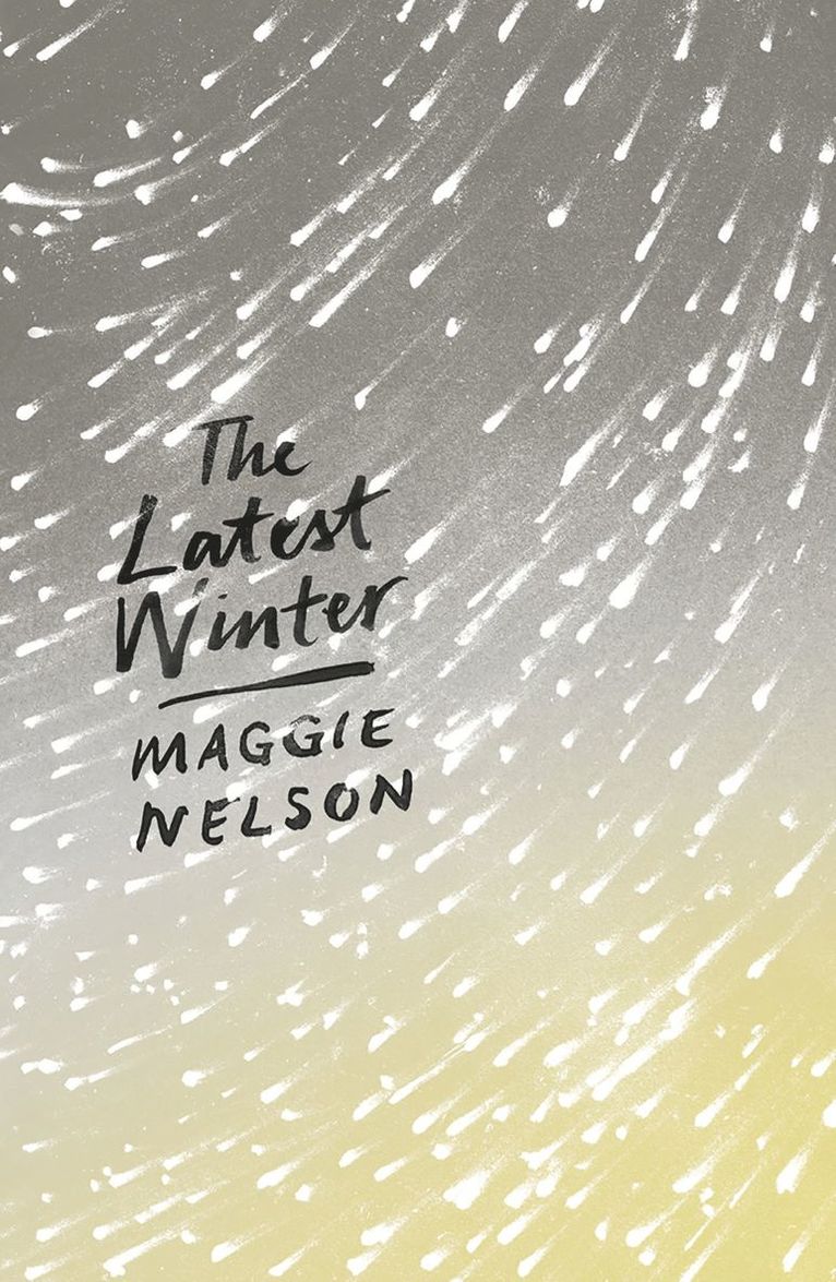 Maggie Nelson - Latest Winter, Häftad