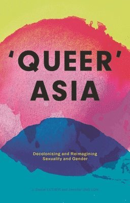 J. Daniel Luther, Jennifer Ung Loh, Jennifer Ung Loh, J Daniel Luther - Queer Asia, Inbunden