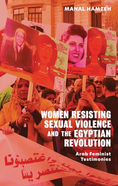 Manal Hamzeh - Women Resisting Sexual Violence and the Egyptian Revolution, Inbunden