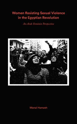 bokomslag Women Resisting Sexual Violence and the Egyptian Revolution