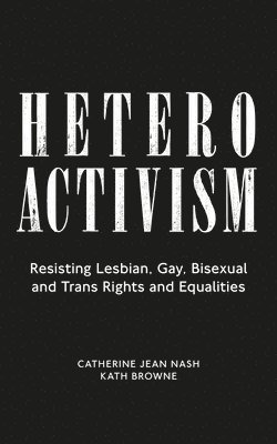 Catherine Jean Nash, Kath Browne - Heteroactivism, Inbunden