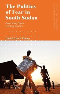 bokomslag The Politics of Fear in South Sudan