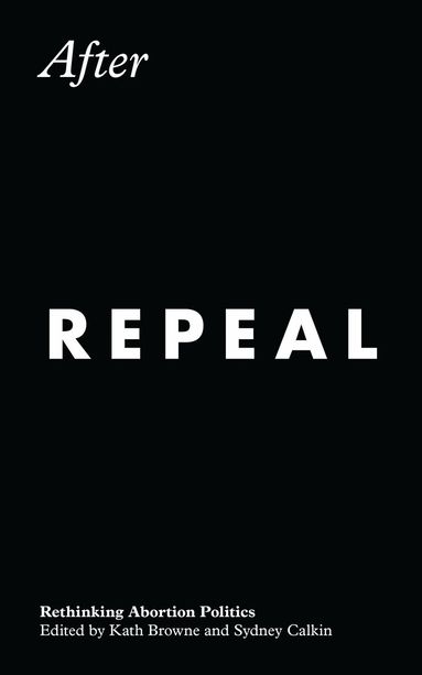 Kath Browne, Sydney Calkin - After Repeal, Häftad