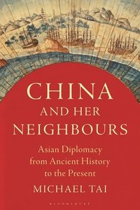 bokomslag China and Her Neighbours: Asian Diplomacy from Ancient History to the Present