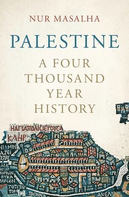Nur Masalha - Palestine: A Four Thousand Year History, Häftad