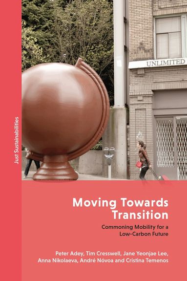 Peter Adey, Tim Cresswell, Jane Yeonjae Lee, Anna Nikolaeva, André Nóvoa, Cristina Temenos, Julian Agyeman - Moving Towards Transition, Häftad