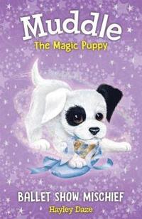 bokomslag Muddle the Magic Puppy Book 3: Ballet Show Mischief