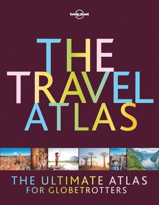 Lonely Planet - Lonely Planet The Travel Atlas, Inbunden