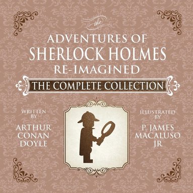 bokomslag The Adventures of Sherlock Holmes - Re-Imagined - The Complete Collection