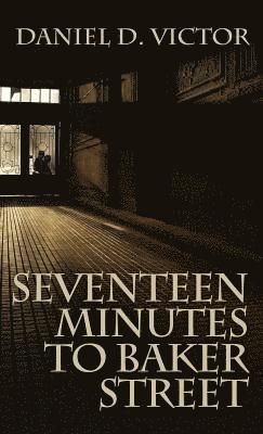 bokomslag Seventeen Minutes to Baker Street (Sherlock Holmes and the American Literati Book 3)
