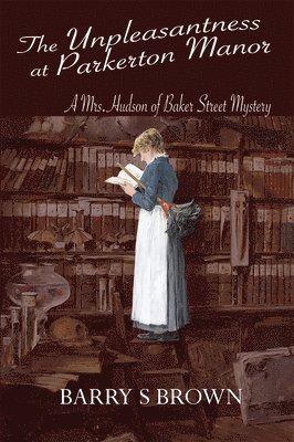 Barry S Brown - Unpleasantness at Parkerton Manor (Mrs. Hudson of Baker Street Book 1), Häftad