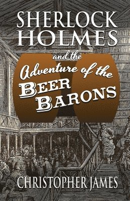 Christopher James - Sherlock Holmes and The Adventure of The Beer Barons, Häftad