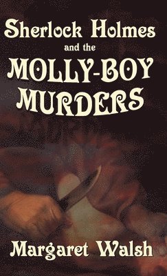Margaret Walsh - Sherlock Holmes and The Molly Boy Murders, Inbunden