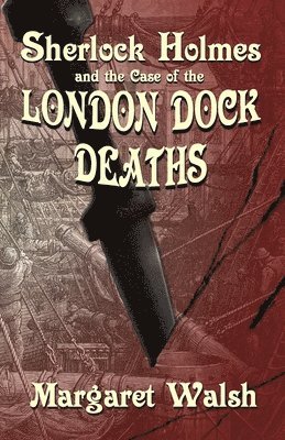Margaret Walsh - Sherlock Holmes and The Case of The London Dock Deaths, Häftad