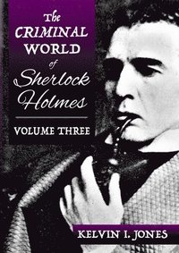 bokomslag The Criminal World Of Sherlock Holmes - Volume Three