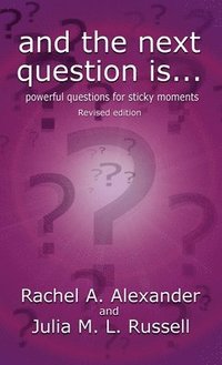 bokomslag And the Next Question Is - Powerful Questions for Sticky Moments (Revised Edition)