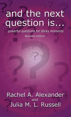 And the Next Question Is - Powerful Questions for Sticky Moments (Revised Edition) 1