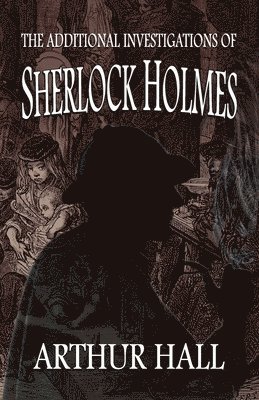 Arthur Hall, David Marcum - Additional Investigations of Sherlock Holmes, Häftad