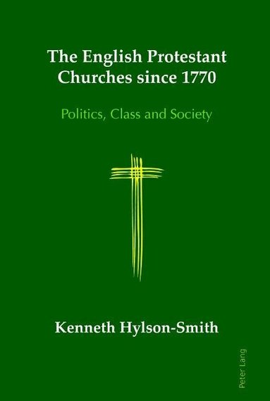 Kenneth Hylson-Smith - English Protestant Churches since 1770, Inbunden