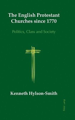 Kenneth Hylson-Smith - English Protestant Churches since 1770, Inbunden