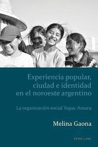 bokomslag Experiencia Popular, Ciudad e Identidad en el Noroeste Argentino