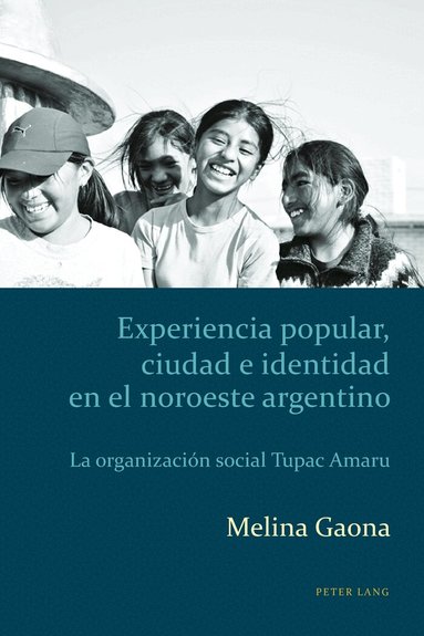 Melina Gaona - Experiencia popular, ciudad e identidad en el noroeste argentino, Häftad
