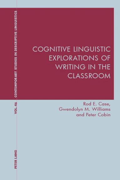 Rod Case, Gwendolyn Williams, Peter Cobin - Cognitive Linguistic Explorations of Writing in the Classroom, Häftad