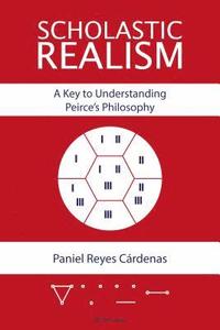 bokomslag Scholastic Realism: A Key to Understanding Peirces Philosophy