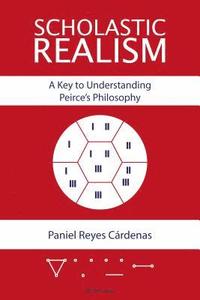bokomslag Scholastic Realism: A Key to Understanding Peirce's Philosophy