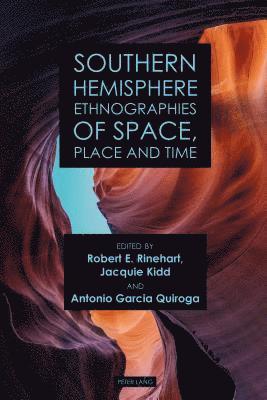 Robert E. Rinehart, Jacquie Kidd, Antonio Garcia Quiroga - Southern Hemisphere Ethnographies of Space, Place, and Time, Inbunden