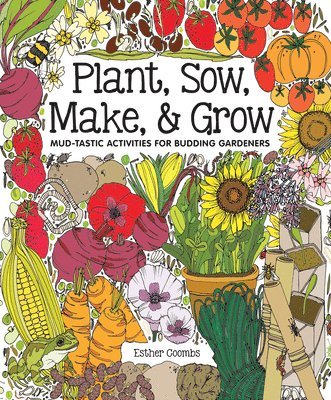 Plant, Sow, Make & Grow: Mud-Tastic Activities for Budding Gardeners 1