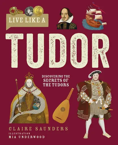 Claire Saunders - Live Like A Tudor, Inbunden
