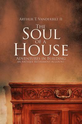 bokomslag The Soul of a House: Adventures in Building an Antique Retirement Account