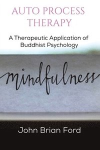 bokomslag Auto Process Therapy: A Therapeutic Application of Buddhist Psychology