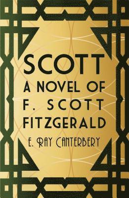 E. Ray Canterbery - Scott: A Novel of F. Scott Fitzgerald, Inbunden