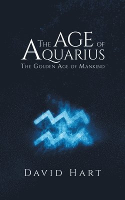 David Hart - Age of Aquarius: The Golden Age of Mankind, Häftad