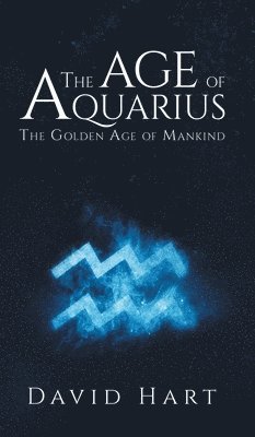 David Hart - Age of Aquarius: The Golden Age of Mankind, Inbunden