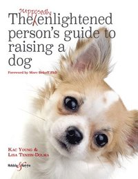 bokomslag The Supposedly Enlightened Person's Guide to Raising a Dog