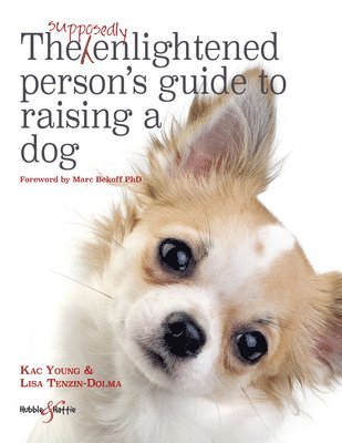 The Supposedly Enlightened Person's Guide to Raising a Dog 1