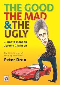 bokomslag The Good, the Mad and the Ugly ... Not to Mention Jeremy Clarkson