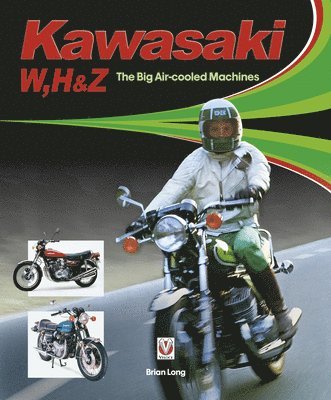 Brian Long - Kawasaki W, H & Z - the Big Air-Cooled Machines, Inbunden