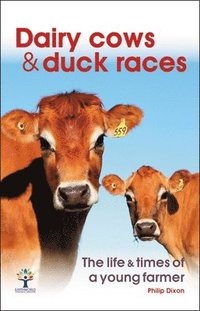 bokomslag Dairy Cows & Duck Races - the life & times of a young farmer
