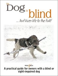 bokomslag My Dog Is Blind - But Lives Life To The Full!