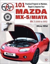 bokomslag 101 Practical Projects to Maintain, Repair & Improve Your MX-5/Miata Mk3 (2005-2015)