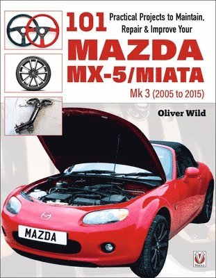 101 Practical Projects to Maintain, Repair & Improve Your MX-5/Miata Mk3 (2005-2015) 1